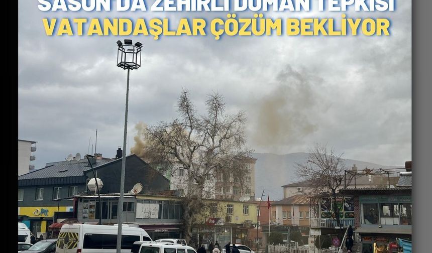 Sason’da Zehirli Duman Tepkisi: Vatandaşlar Çözüm Bekliyor